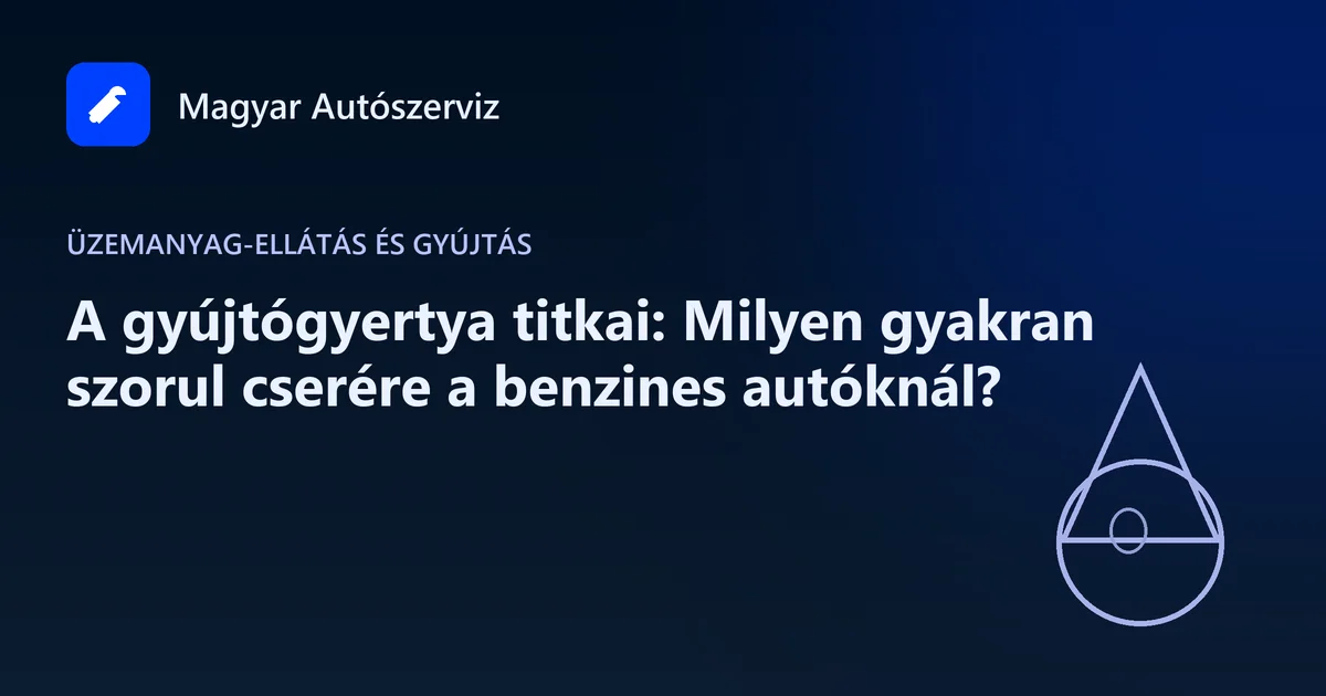 A gyújtógyertya titkai: Milyen gyakran szorul cserére a benzines autóknál? - Üzemanyag-ellátás és gyújtás
