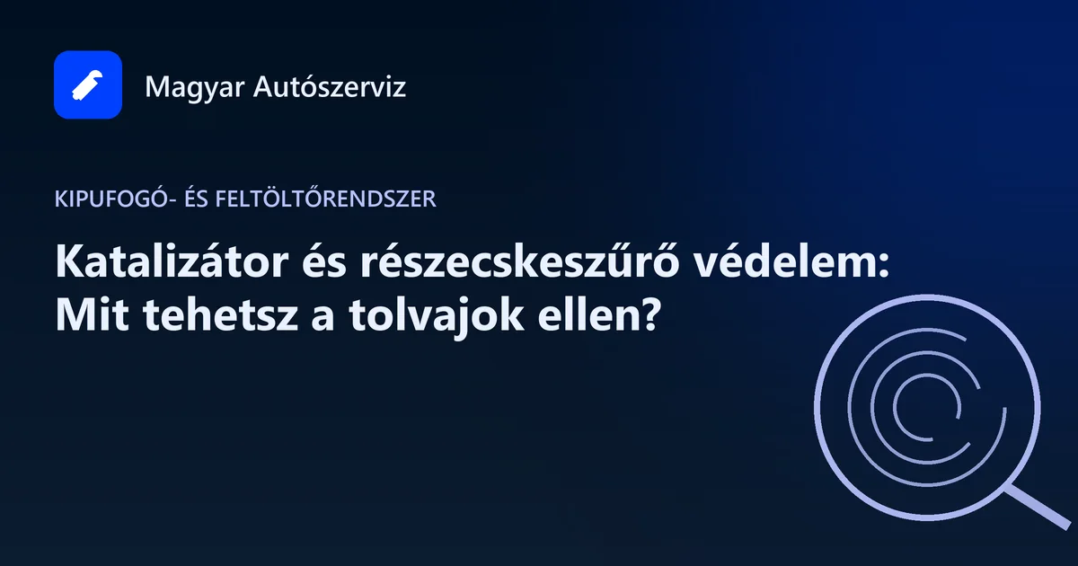 Katalizátor és részecskeszűrő védelem: Mit tehetsz a tolvajok ellen? - Kipufogó- és feltöltőrendszer