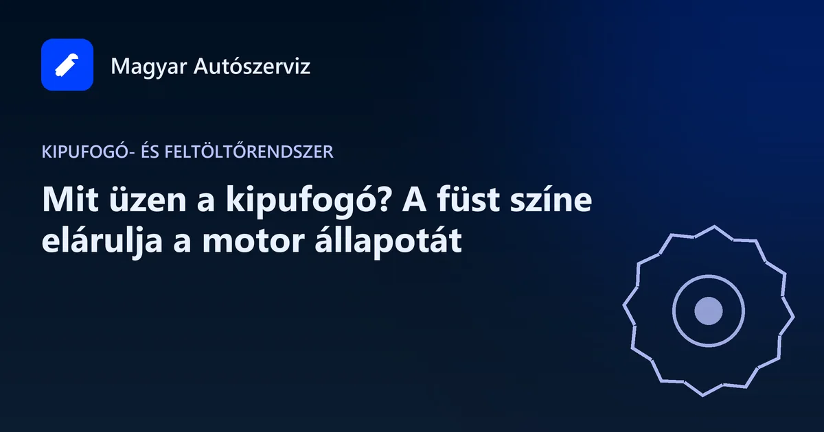 Mit üzen a kipufogó? A füst színe elárulja a motor állapotát - Kipufogó- és feltöltőrendszer