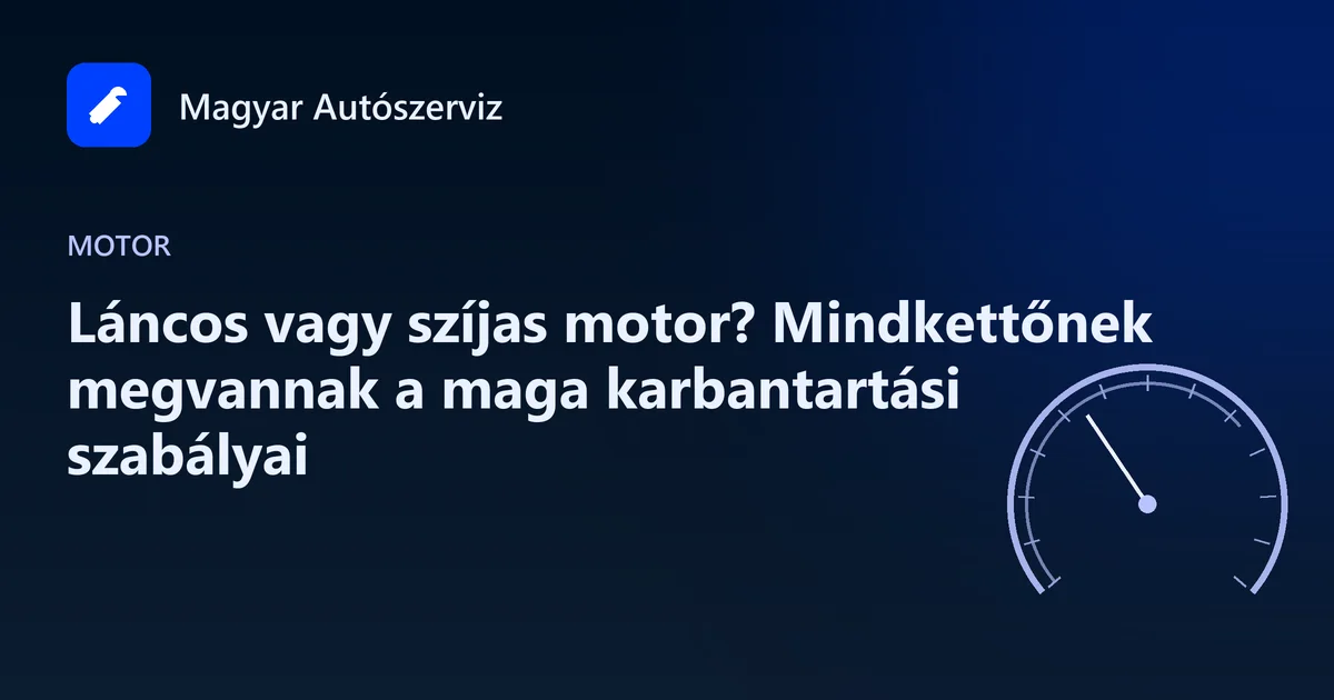 Láncos vagy szíjas motor? Mindkettőnek megvannak a maga karbantartási szabályai - Motor