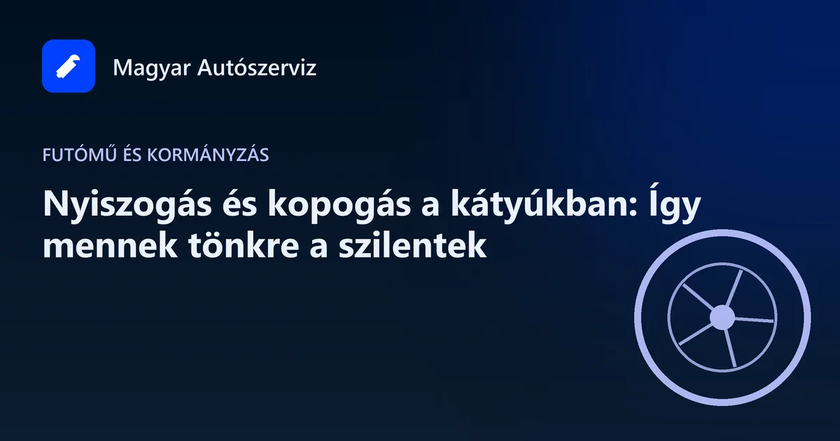 Nyiszogás és kopogás a kátyúkban: Így mennek tönkre a szilentek - Futómű és kormányzás