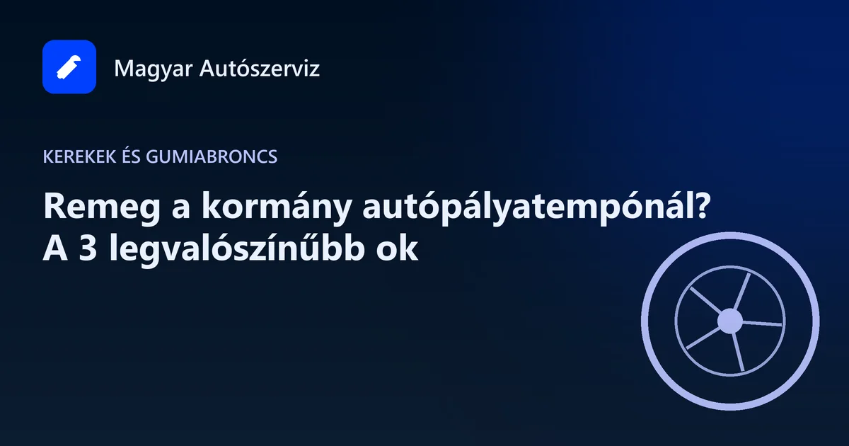 Remeg a kormány autópályatempónál? A 3 legvalószínűbb ok - Kerekek és gumiabroncs