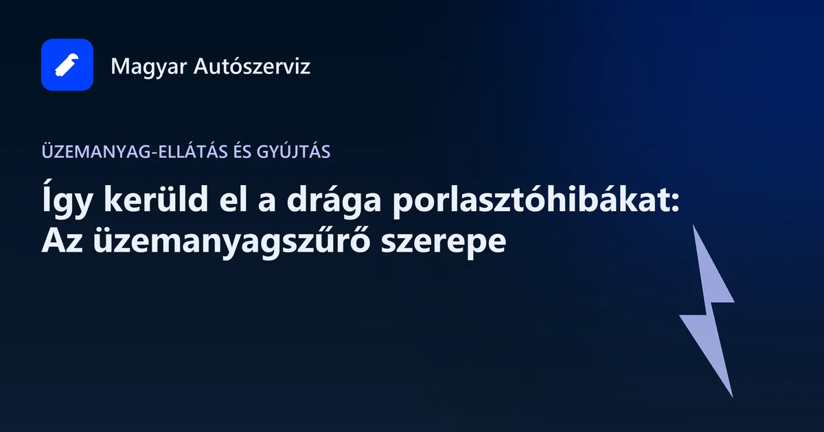 Így kerüld el a drága porlasztóhibákat: Az üzemanyagszűrő szerepe - Üzemanyag-ellátás és gyújtás
