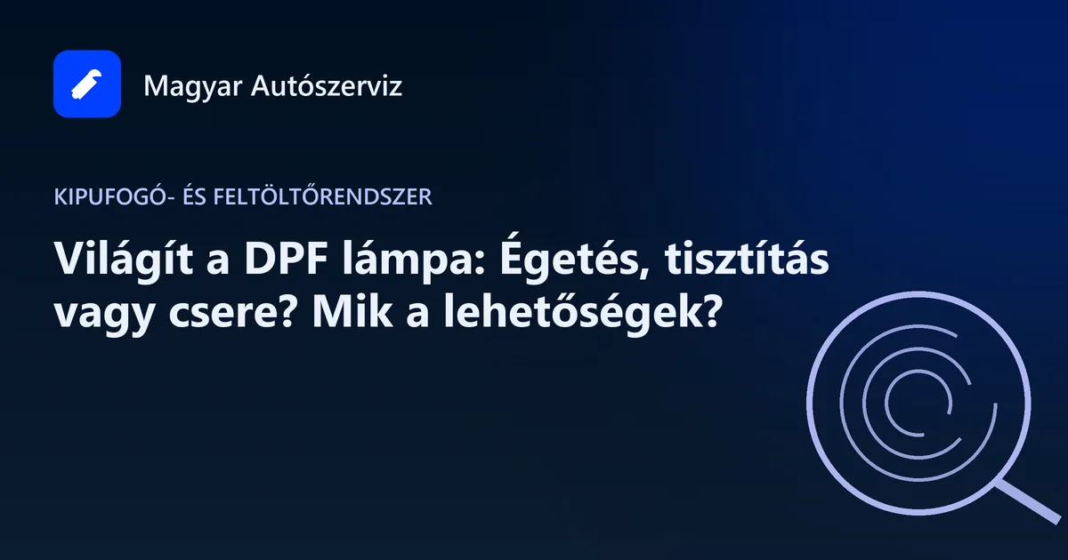 Világít a DPF lámpa: Égetés, tisztítás vagy csere? Mik a lehetőségek? - Kipufogó- és feltöltőrendszer